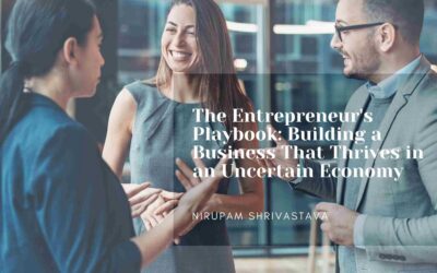 The Entrepreneur’s Playbook: Building a Business That Thrives in an Uncertain Economy